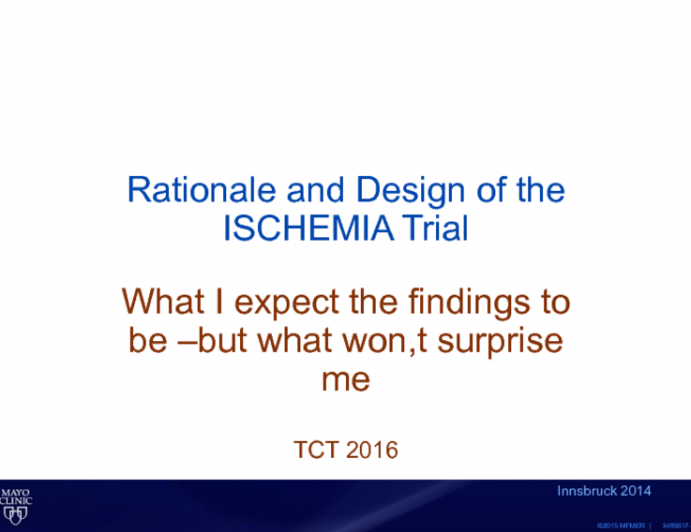 Rationale for and Design of ISCHEMIA: What I Expect the Findings to Be – But What Won't Surprise Me!