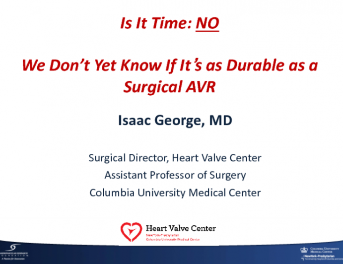 Debate: TAVR for Low Risk Patients – Is It time? NO, We Don't Yet Know if It's as Durable as Surgical AVR!