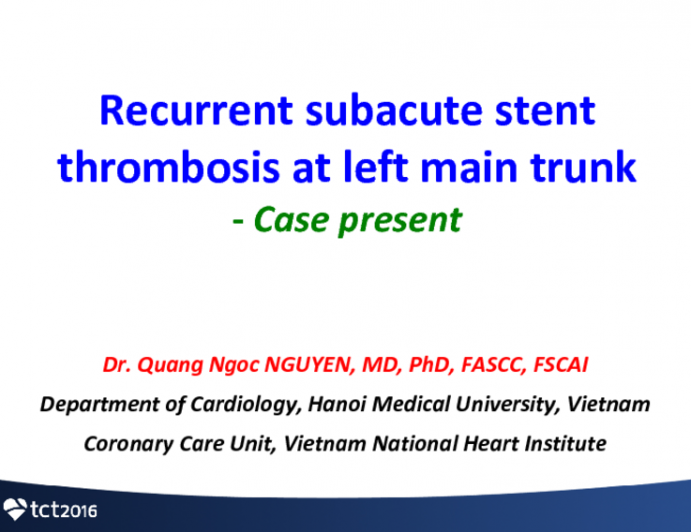Vietnam Presents: A Case of Recurrent, Subacute Left Main Stent Thrombosis
