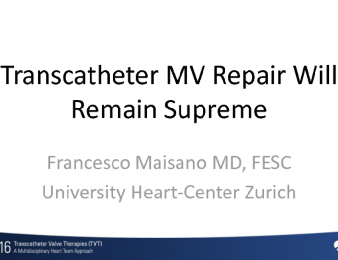 The Great Debate: TMVR vs Repair in 10 Years  Transcatheter MV Repair Will Remain Supreme!