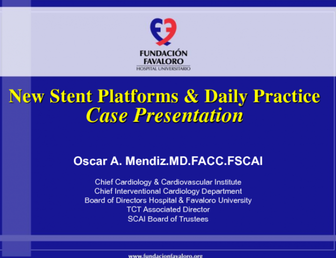 New Stent Platforms & Daily Practice Case Presentation