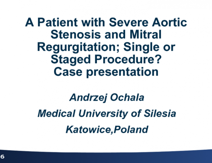 Poland Presents: A Patient with Severe Aortic Stenosis and Mitral Regurgitation; Single or Staged Procedure?