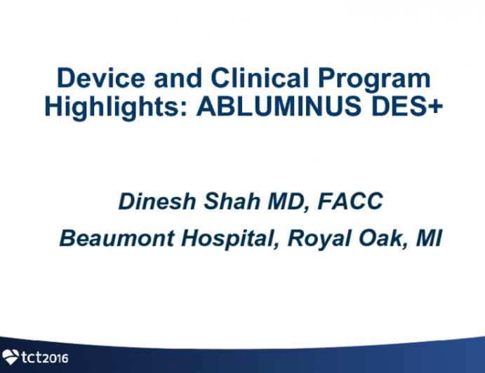 Device and Clinical Program Highlights: Abluminus