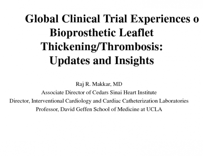 Controversy 2. Global Clinical Trial Experiences on Bioprosthetic Leaflet Thickening/Thrombosis: Updates and Insights