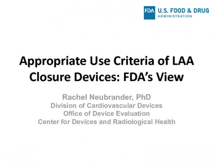 Appropriate Use Criteria of LAA Closure Devices: FDA's View