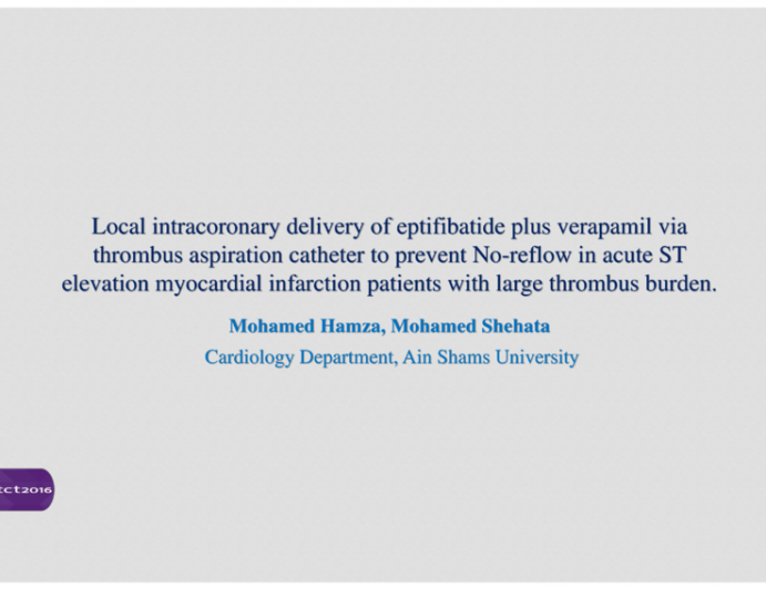 TCT 147: Local Intracoronary Delivery of Eptifibatide Plus Verapamil via Thrombus Aspiration Catheter to Prevent No-Reflow in Acute ST Elevation Myocardial Infarction Patients with large Thrombus Burden.