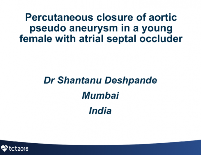 TCT 1520: Percutaneous Closure of Aortic Pseudo Aneurysm in a Young Female With Atrial Septal Occluder