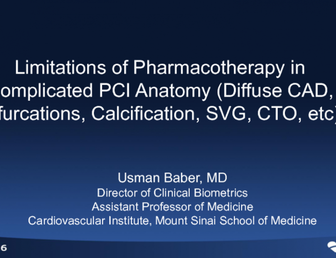 Limitations of Pharmacotherapy in Complicated PCI Anatomy (Diffuse CAD, Bifurcations, CAD, Calification, SVG, CTO, etc.)