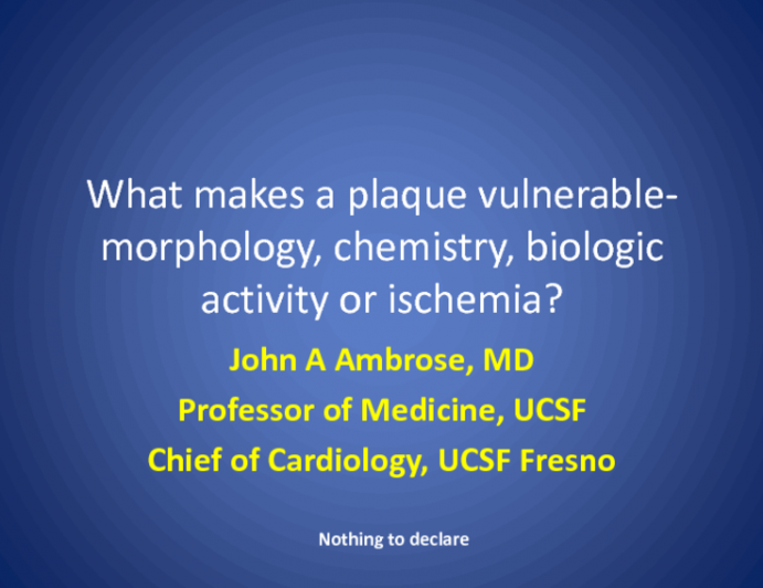 What Makes a Plaque Vulnerable: Morphology, Chemistry, Biologic Activity, or Ischemia?
