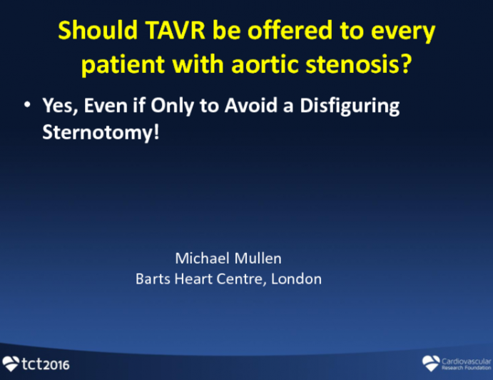 Debate - Should TAVR Be Offered to Every Patient With Aortic Stenosis? Yes, Even if Only to Avoid a Disfiguring Sternotomy!
