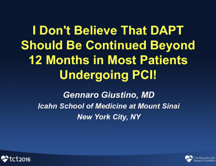 Opening Salvo: I Don't Believe That DAPT Should Be Continued Beyond 12 Months in Most Patients Undergoing PCI!