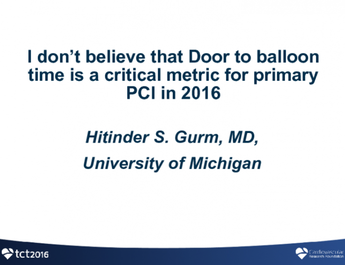 Opening Salvo: I Don't Believe That Door-to-Balloon Time Is a Critical Metric for Primary PCI In 2016!