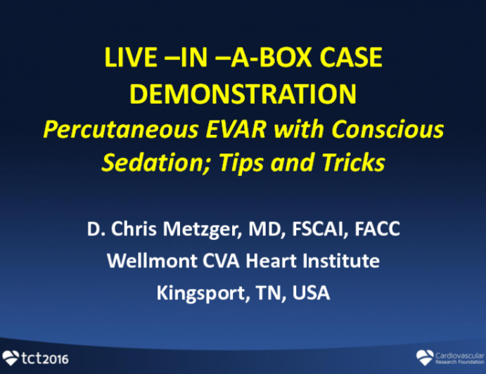 VIDEOTAPED CASE: Percutaneous EVAR Under Conscious Sedation: Demonstration of Technique and Tips