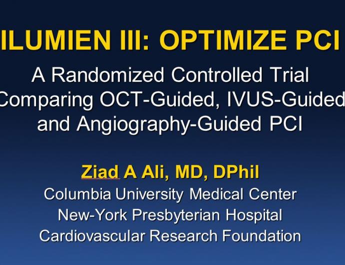 ILUMIEN III (OPTIMIZE PCI): A Prospective, Randomized Trial of OCT-Guided vs IVUS-Guided vs Angio-Guided Stent Implantation in Patients With Coronary Artery Disease