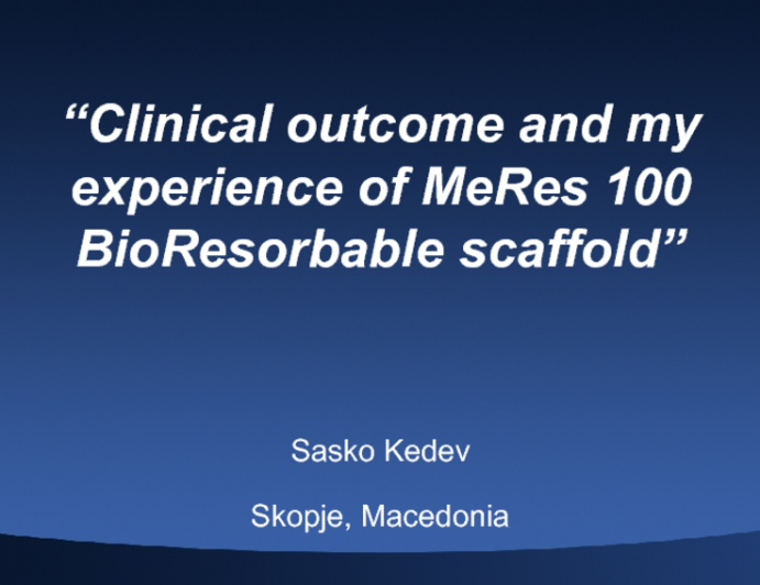 “Clinical Outcome and My Experience of MeRes 100 BioResorbable Scaffold” 