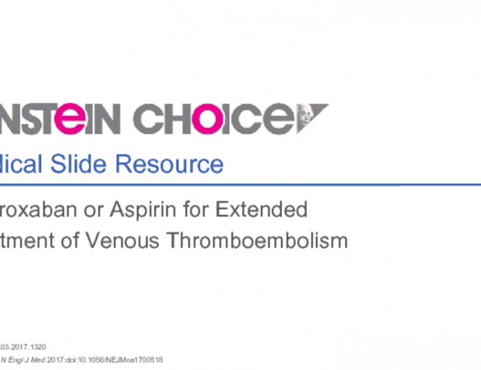 EINSTEIN CHOICE: Rivaroxaban or Aspirin for Extended Treatment of Venous Thromboembolism