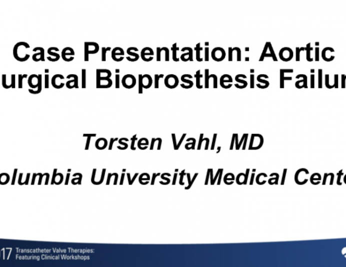Case Presentation: Aortic Surgical Bioprosthesis Failure