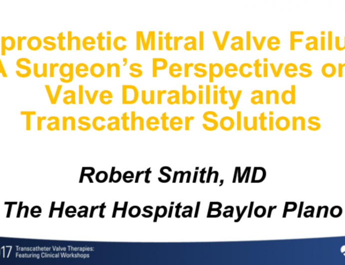 Featured Lecture: Bioprosthetic Mitral Valve Failure- A Surgeon's Perspectives on Valve Durability and Transcatheter Solutions
