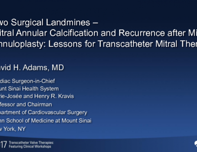 Featured Lecture: Two Surgical Landmines – Mitral Annular Calcification and Recurrence After Mitral Annuloplasty, Lessons for Transcatheter Mitral Therapies