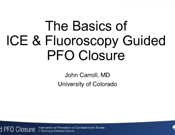 The Basics of ICE & Fluoroscopy GuidedPFO Closure