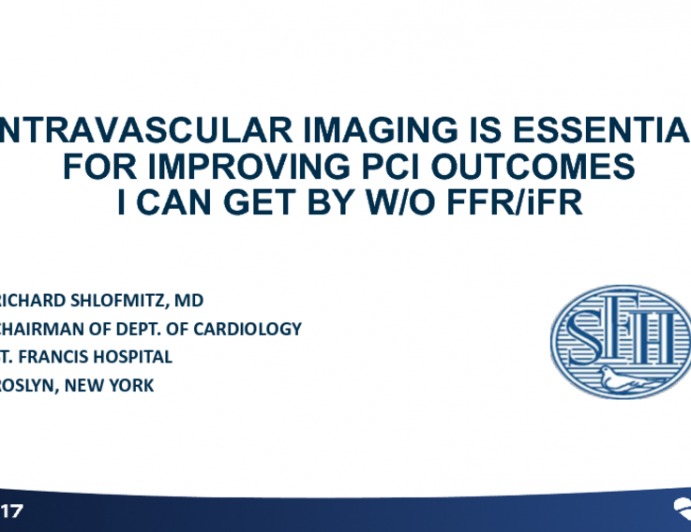 Intravascular Imaging is Essential for Improving PCI Outcomes – I can get by Without iFR/FFR!