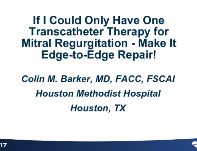 Flash Debate: If I Could Only Have One Transcatheter Therapy for Mitral Regurgitation - Make It Edge-to-Edge Repair!