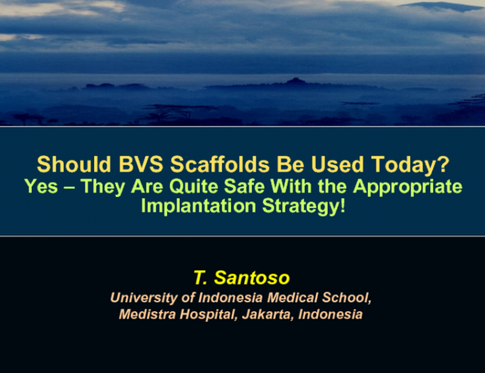 Flash Debate #3: Should BVS Scaffolds Be Used Today? Yes – They Are Quite Safe With the Appropriate Implantation Strategy!