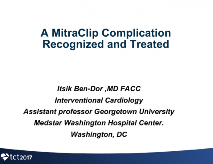 Case #6: A MitraClip Complication Recognized and Treated (With Discussion)