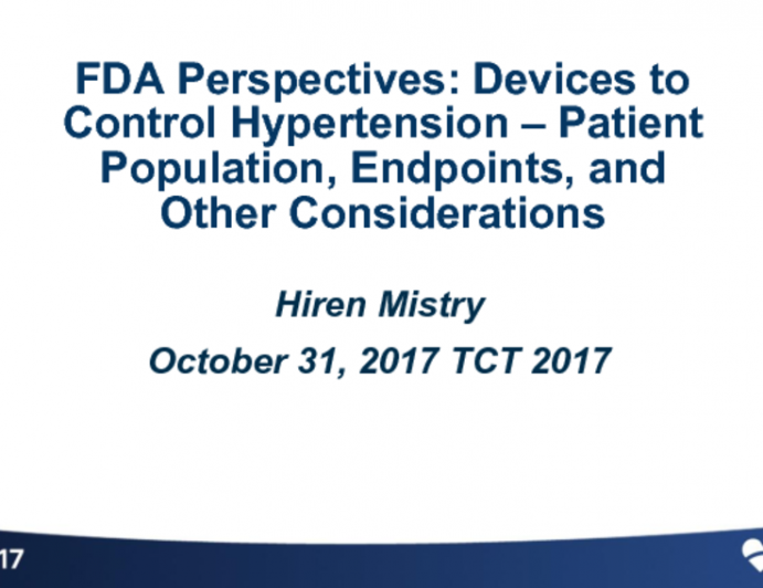 FDA Perspectives: Devices to Control Hypertension - Patient Populations, Endpoints and Other Considerations