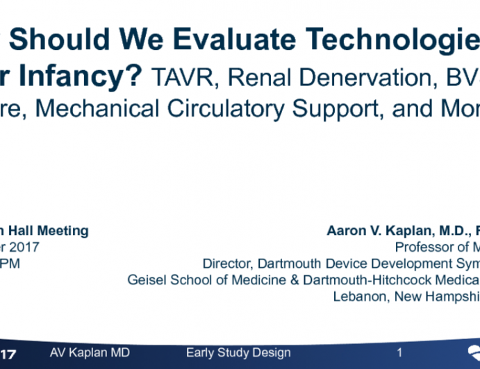 Topic 1: How Should We Evaluate Technologies in Their Infancy? TAVR, Renal Denervation, BVS, LAA Closure, Mechanical Circulatory Support, and More
