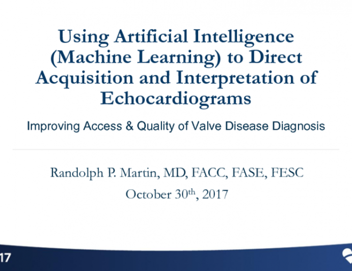 Futuristic and Novel #2: Using Artificial Intelligence (Machine Learning) to Direct Acquisition and Interpretation of Echocardiograms – Improving Access and Quality of Valve Disease Diagnosis