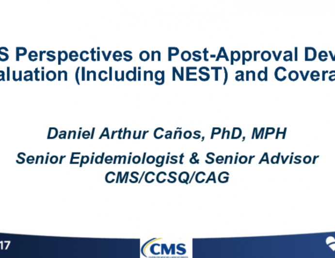CMS Perspectives on Post-Approval Device Evaluation(Including NEST) and Reimbursement