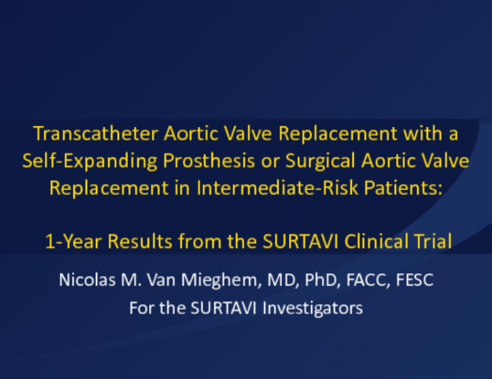 Featured Lecture: Transcatheter Aortic Valve Replacement With a Self-Expanding Prosthesis or Surgical Aortic Valve Replacement in Intermediate-Risk Patients : Complete 1-Year Outcomes from the SURTAVI Trial