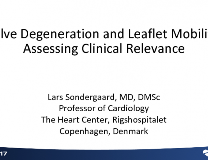 Valve Degeneration and Leaflet Mobility Considerations: Assessing Clinical Relevance