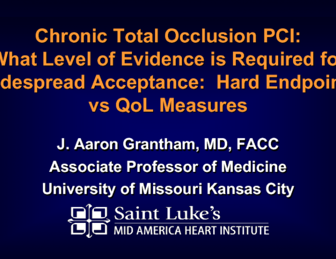 Topic 3: Chronic Total Occlusion PCI - What Level of Evidence Is Required for Widespread Acceptance: Hard Endpoints vs QOL Measures