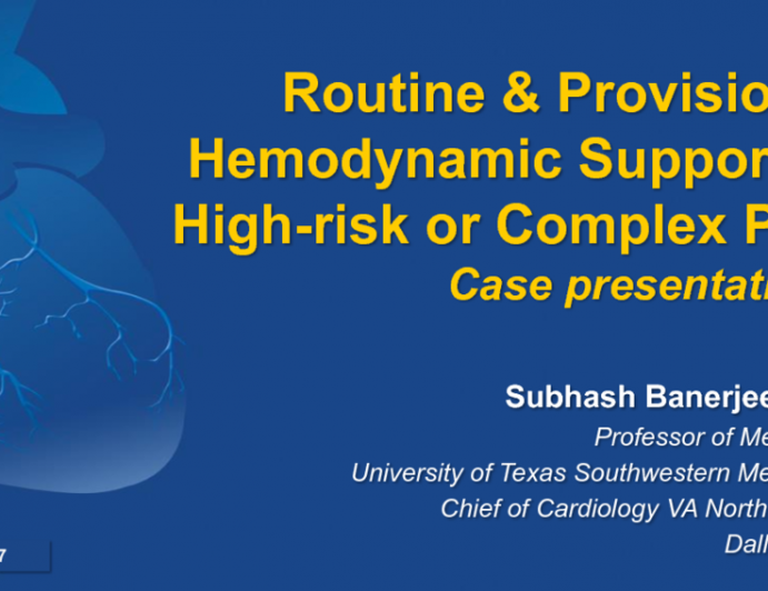 Case Presentations: Routine and Provisional Hemodynamic Support in High-risk and/or Complex PCI (With Discussion)