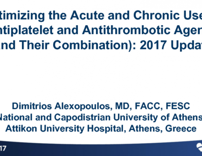 Optimizing the Acute and Chronic Use of Antiplatelet and Antithrombotic Agents (and Their Combination): 2017 Update