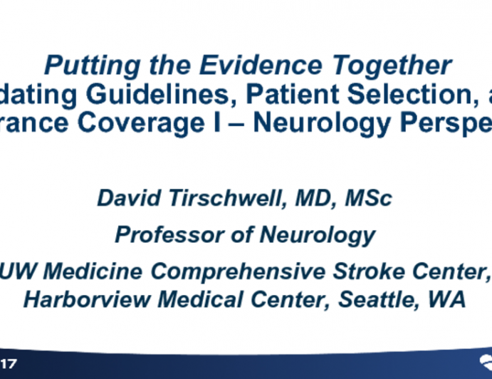 Putting the Evidence Together: Updating Guidelines, Patient Selection, and Insurance Coverage I - Neurology Perspective