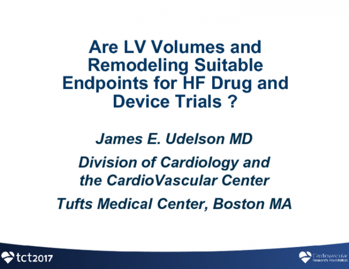 Are LV Volumes and Remodeling Suitable Endpoints for Heart Failure Drug and Device Trials?