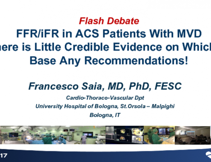 Flash Debate: FFR/iFR in ACS Patients With MVD – There is Little Credible Evidence on Which to Base Any Recommendations!