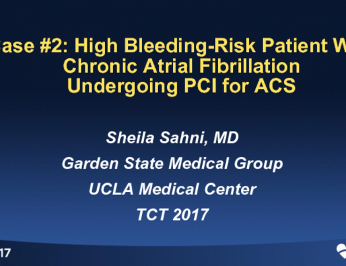 Case #2 Introduction: High Bleeding-Risk Patient With Chronic Atrial Fibrillation Undergoing Complex Multi-stent PCI or Any PCI for ACS