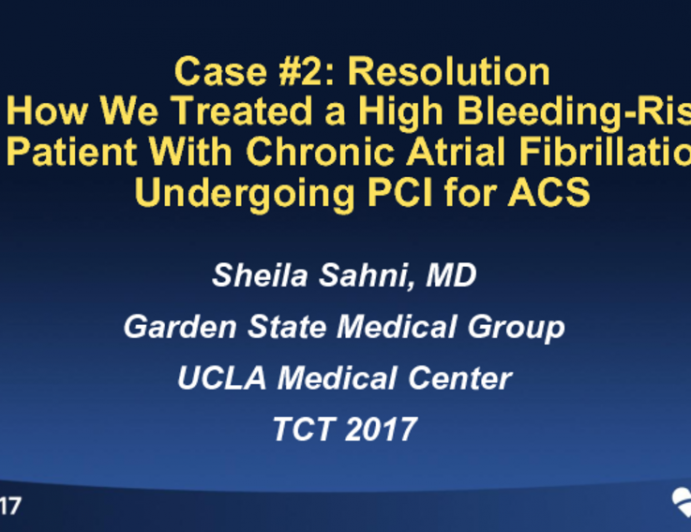 Case #2 Resolution: How We Treated a High Bleeding-Risk Patient With Chronic Atrial Fibrillation Undergoing Complex Multi-stent PCI or Any PCI for ACS