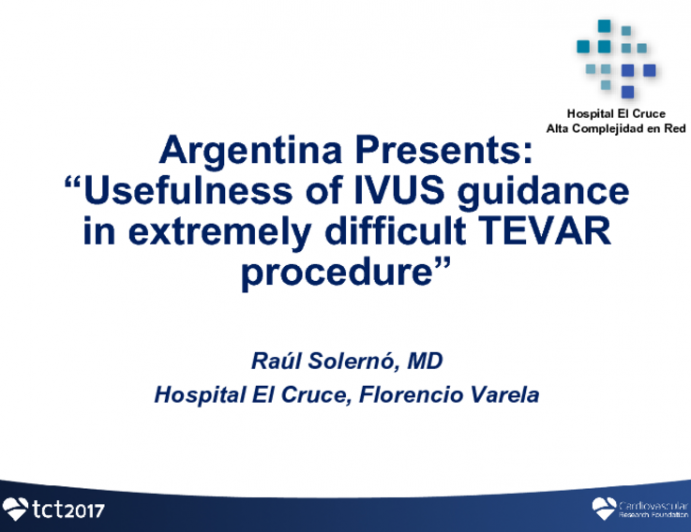 Argentina Presents: Usefulness of IVUS Guidance in Extremely Difficult TEVAR Procedure