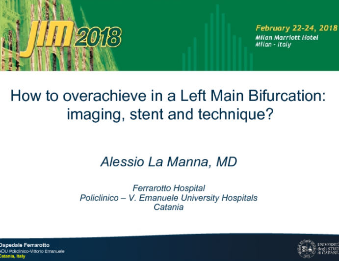 How to overachieve in a Left Main Bifurcation:  imaging, stent and technique?