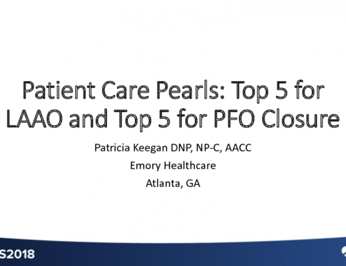 Patient Care Pearls: Top 5 for LAAO and Top 5 for PFO Closure