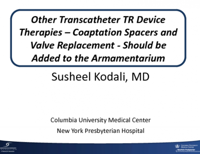Other Transcatheter TR Device Therapies – Coaptation Spacers and Valve Replacement - Should Be Added to the Armamentarium