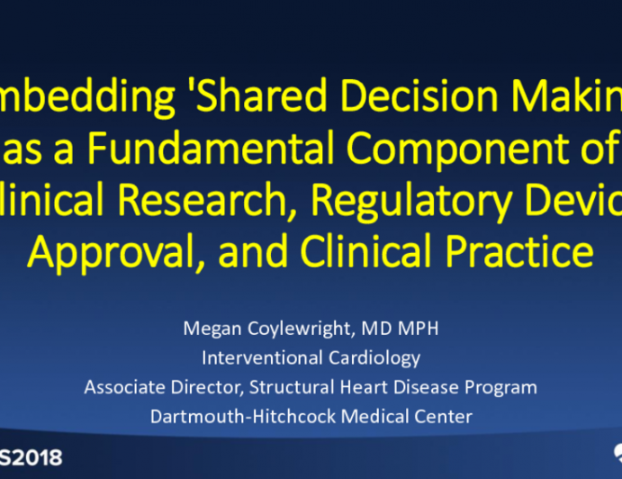 Embedding "Shared Decision-making" as a Fundamental Component of Clinical Research, Regulatory Device Approval, and Clinical Practice