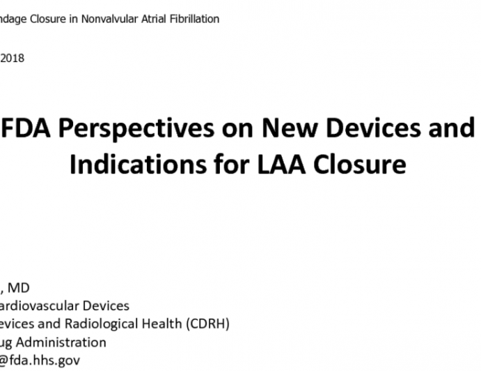 FDA Perspectives on New Devices and Indications for LAA Closure