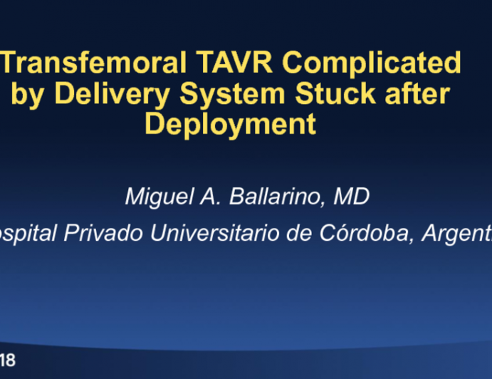 Case 5 From Argentina: Transfemoral TAVR Complicated by Stuck Delivery System After Deployment