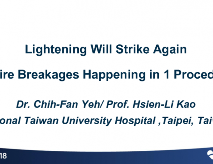 Case #2: From Taiwan: Lightening Will Strike Again- 2 Wire Breakages Happening in 1 Procedure